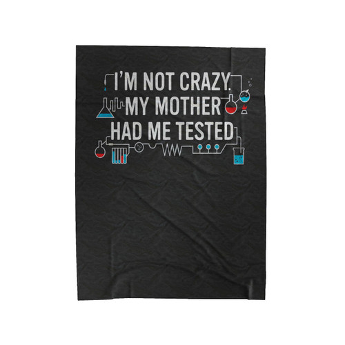 Im Not Crazy My Mother Velveteen Blanket