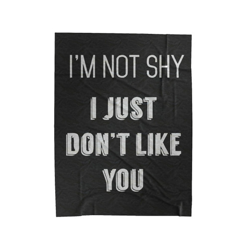 Im Not Shy I Just Dont Like You Velveteen Blanket