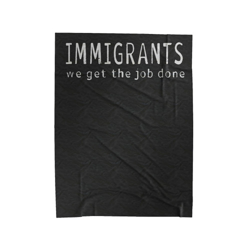 Immigrants We Get The Job Done Velveteen Blanket