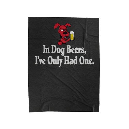 In Dog Beers I'Ve Only Had One It's St Velveteen Blanket