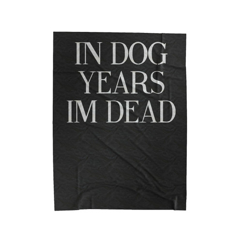 In Dog Years Im Dead Quote Saying Dog Lovers Velveteen Blanket