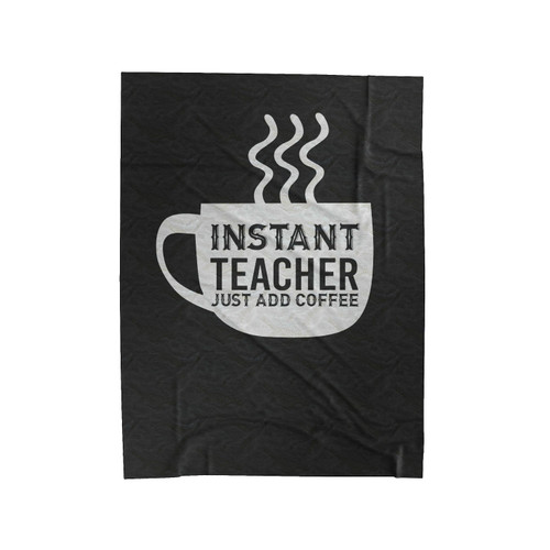Instant Teacher Just Add Coffee Teacher Coffee Velveteen Blanket