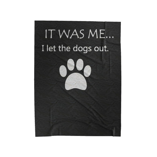 It Was Me I Let The Dogs Out Funny Dog Lover Velveteen Blanket