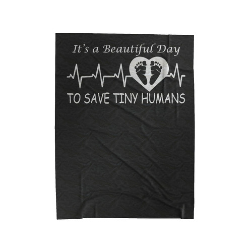 It's A Beautiful Day To Save Tiny Humans Velveteen Blanket