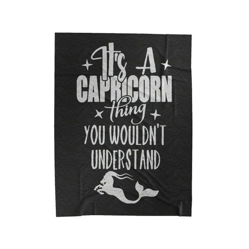 It's A Capricorn Thing You Wouldn't Understand Velveteen Blanket