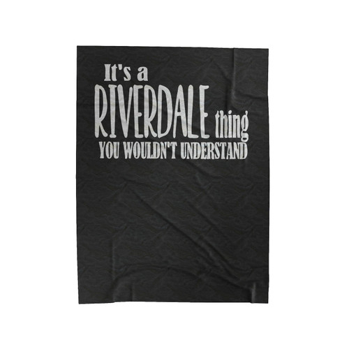 It's A Riverdale Thing You Wouldn't Understand Velveteen Blanket