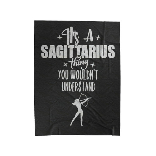 It's A Sagittarius Thing You Wouldn't Understand Velveteen Blanket