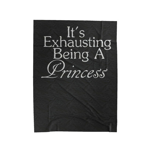 It's Exhausting Being A Princess Disney Velveteen Blanket