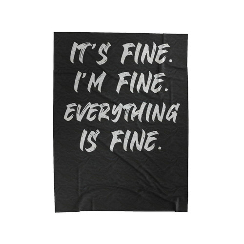 It's Fine I'm Fine Everything Is Fine Velveteen Blanket