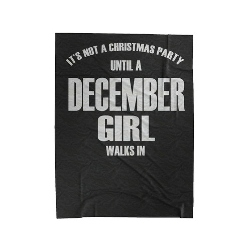 It's Not A Christmas Party Until A December Girl Walks In 2 Velveteen Blanket