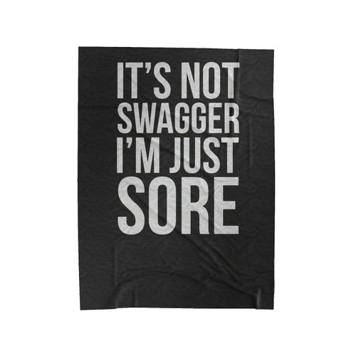 It's Not Swagger I'm Just Sore Fitness Cross Training Fit Body Workout Gym Its I'm Sayings Velveteen Blanket