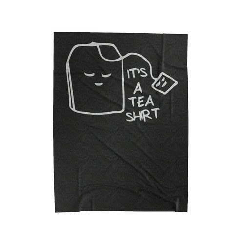 Its A Tea Shirt Tea Bag Funny Velveteen Blanket