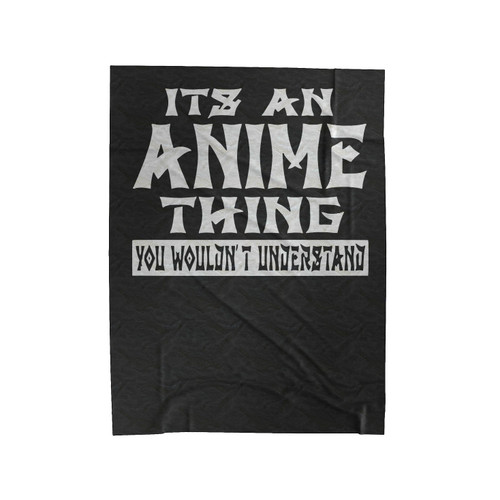 Its An Anime Thing You Wouldnt Understand Velveteen Blanket