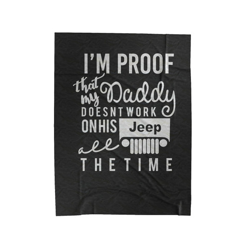 Jeep All The Time I'm Proof That My Daddy Doesnt Work In His Jeep Velveteen Blanket