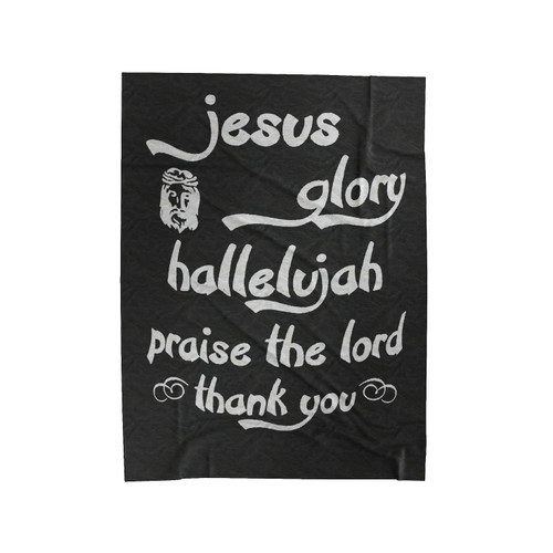 Jesus Glory Hallelujah Praise The Lord Thank You Velveteen Blanket