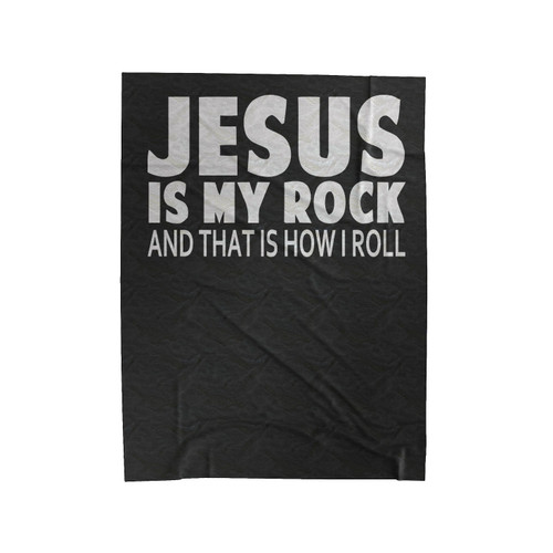 Jesus Is My Rock And That Is How I Roll Velveteen Blanket