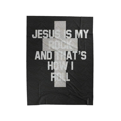 Jesus Is My Rock And That's How I Roll Christian Velveteen Blanket
