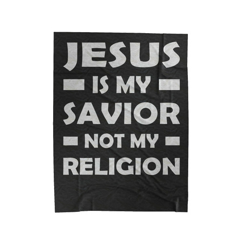 Jesus Is My Savior Not My Religion Christian Religious God Prayer 1 Velveteen Blanket
