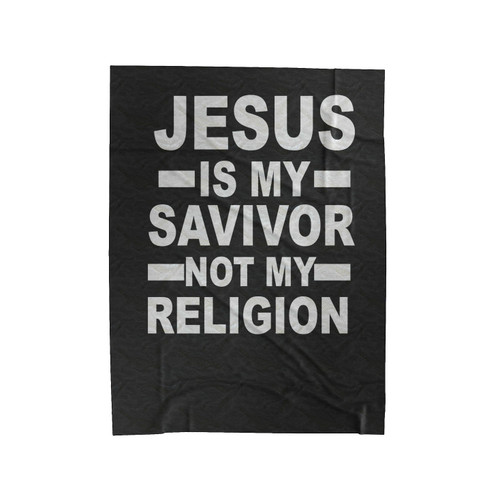 Jesus My Savior Not My Religion Christian Religious God Pray Velveteen Blanket