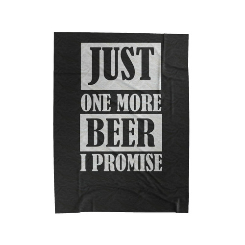 Just One More Beer I Promise Beer Lover Velveteen Blanket