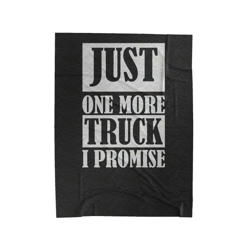 Just One More Truck I Promise Truck Lover Velveteen Blanket