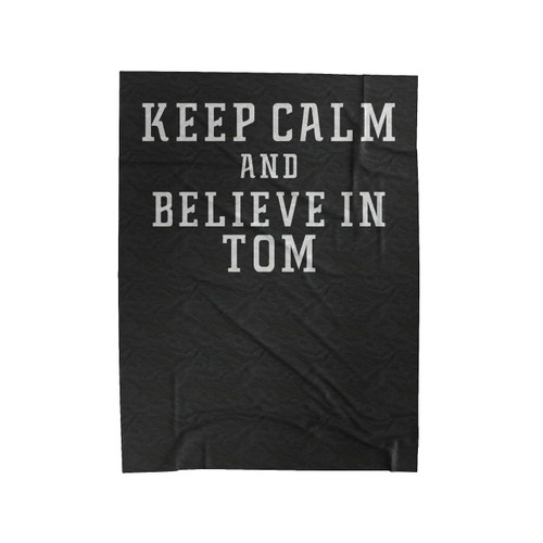 Keep Calm And Believe In Tom Velveteen Blanket