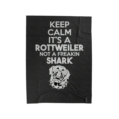 Keep Calm It's A Rottweiler Not A Freakin Shark Rottweiler Velveteen Blanket