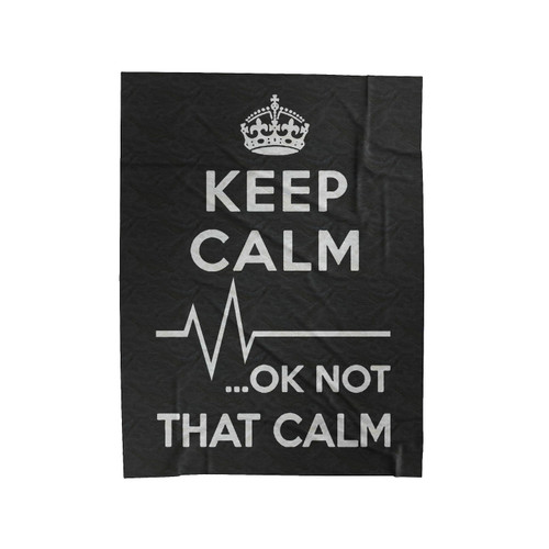 Keep Calm Ok Not That Calm Velveteen Blanket