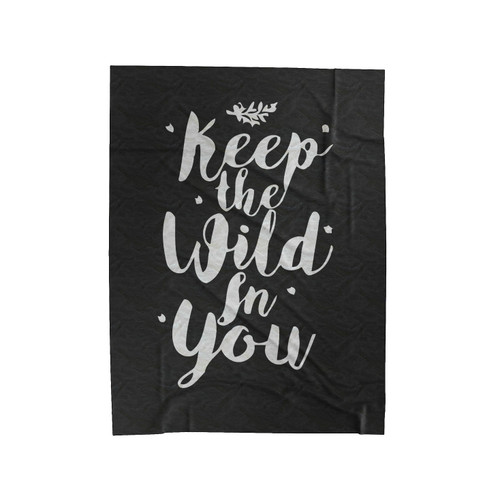 Keep The Wild In You Velveteen Blanket
