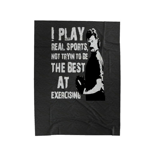 Kenny Powers Play Real Sports Not Trying To Be The Best At Exercise Funny Tv Show Kenny Powers Baseball Funny Velveteen Blanket