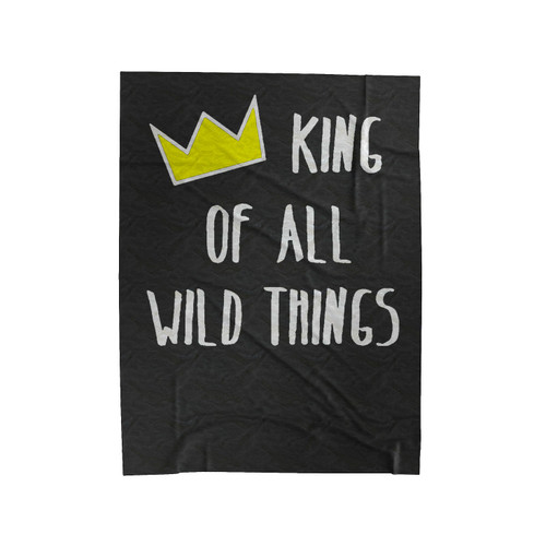 King Of All Wild Things Where The Wild Things Are Funny Velveteen Blanket
