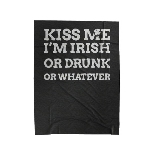 Kiss Me I'm Irish Or Drunk Or Whatever Velveteen Blanket