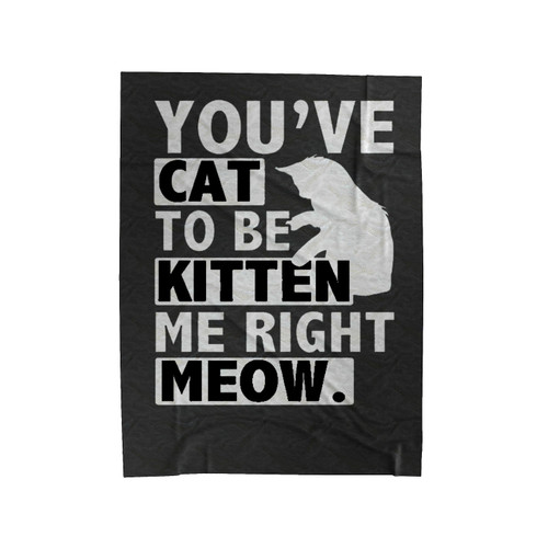 Kitten Me Right Meow Velveteen Blanket