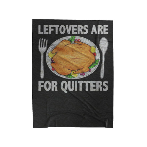 Leftovers Are For Quitters Thanksgiving Velveteen Blanket
