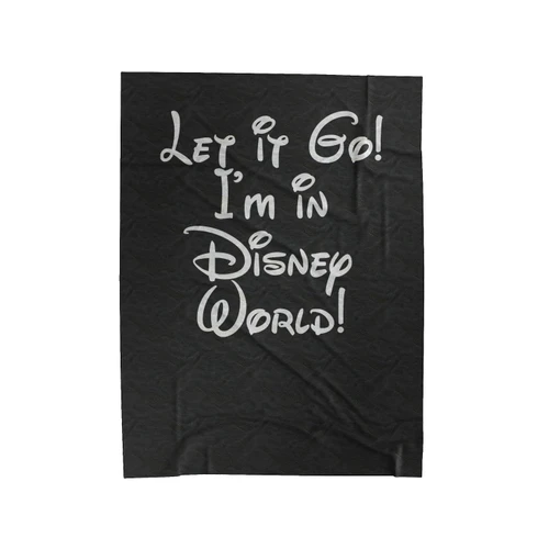 Let It Go I'm In Disney World Princess Disney Velveteen Blanket