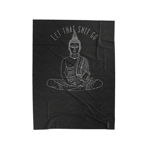 Let That Shit Go Buddha Funny Yoga Velveteen Blanket