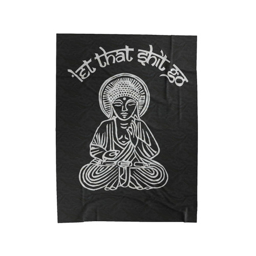 Let That Shit Go Buddha Meditation Velveteen Blanket