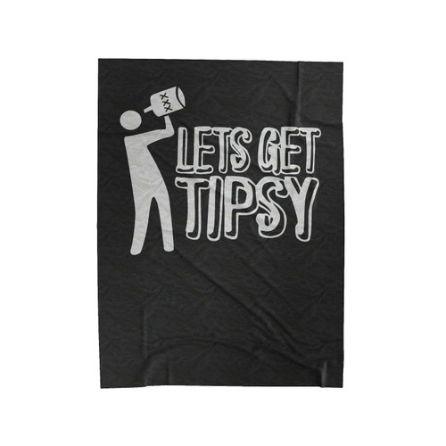 Let's Get Tipsy Funny Velveteen Blanket