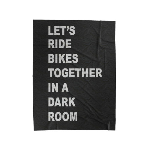Let's Ride Bikes Together In A Dark Room Velveteen Blanket
