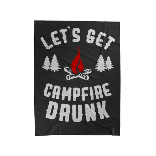 Lets Get Campfire Drunk Velveteen Blanket