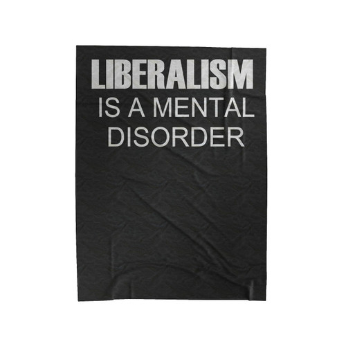 Liberalism Is A Mental Disorder Velveteen Blanket