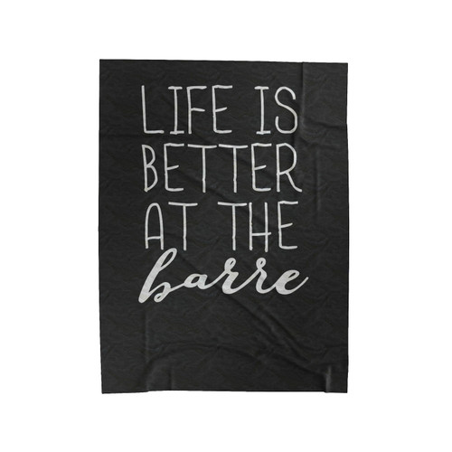 Life Is Better At The Barre Velveteen Blanket
