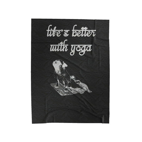 Life's Better With Yoga Pug Dog Yoga Velveteen Blanket