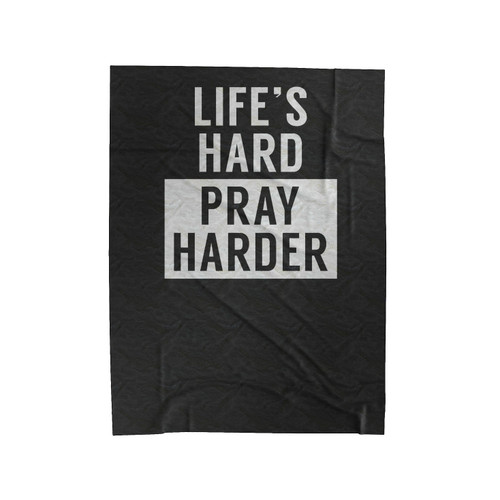 Life's Hard Pray Harder Christian 2 Velveteen Blanket