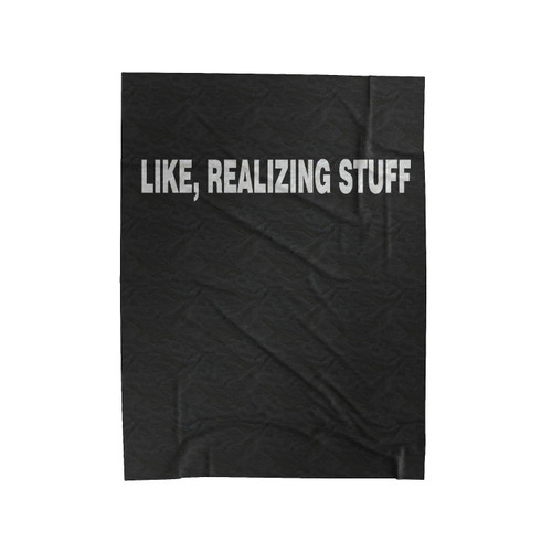 Like Realizing Stuff Velveteen Blanket