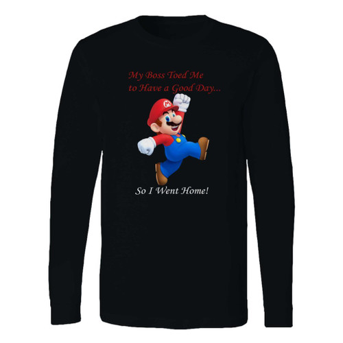 This classic fit super mario my boss told me to have a good day so i went home long sleeve shirt is casually elegant and very comfortable. With fine quality print to make one stand out, it's a perfect fit for every occasion.