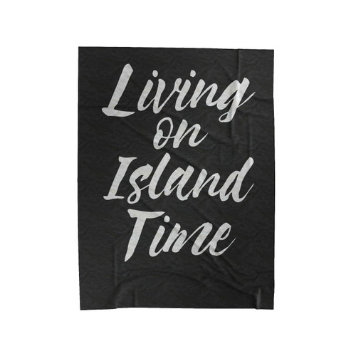 Living On Island Time Velveteen Blanket