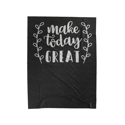 Make Today Great Velveteen Blanket