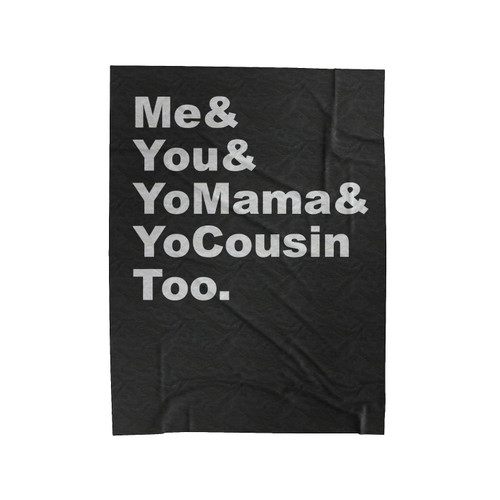 Me You Yo Mama & Yo Cousin Too 1 Velveteen Blanket
