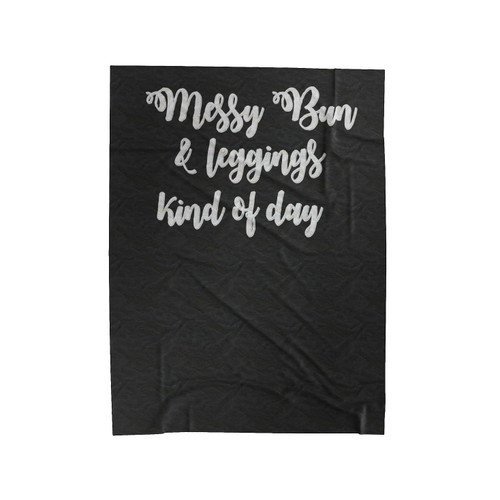 Messy Bun & Leggings Kind Of Day Quote Velveteen Blanket